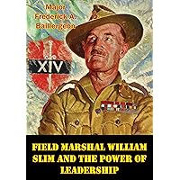 Field Marshal William Slim And The Power Of Leadership Field Marshal William Slim And The Power Of Leadership Kindle Paperback
