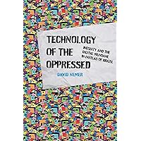 Technology of the Oppressed: Inequity and the Digital Mundane in Favelas of Brazil (The Information Society Series) Technology of the Oppressed: Inequity and the Digital Mundane in Favelas of Brazil (The Information Society Series) Paperback Kindle