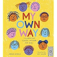 My Own Way: Celebrating Gender Freedom for Kids My Own Way: Celebrating Gender Freedom for Kids Kindle Hardcover