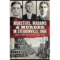 Mobsters, Madams & Murder in Steubenville, Ohio: The Story of Little Chicago (True Crime) Mobsters, Madams & Murder in Steubenville, Ohio: The Story of Little Chicago (True Crime) Paperback Kindle Audible Audiobook Hardcover Audio CD