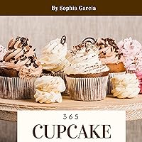 Cupcake 365: Enjoy 365 Days With Amazing Cupcake Recipes In Your Own Cupcake Cookbook! (Easy Cupcake Recipes Book, Cupcake Recipe Book For Kids, Mini Cupcake Cookbook, Cupcake Making Book) [Book 1] Cupcake 365: Enjoy 365 Days With Amazing Cupcake Recipes In Your Own Cupcake Cookbook! (Easy Cupcake Recipes Book, Cupcake Recipe Book For Kids, Mini Cupcake Cookbook, Cupcake Making Book) [Book 1] Kindle Paperback