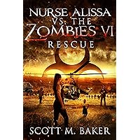 Nurse Alissa vs. the Zombies VI: Rescue Nurse Alissa vs. the Zombies VI: Rescue Kindle Paperback