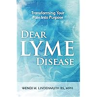 Dear Lyme Disease: Transforming Your Pain Into Purpose Dear Lyme Disease: Transforming Your Pain Into Purpose Kindle Paperback Audible Audiobook