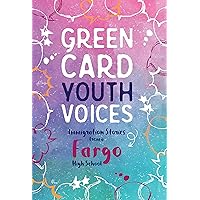 Green Card Youth Voices: Immigration Stories from a Fargo High School Green Card Youth Voices: Immigration Stories from a Fargo High School Kindle Paperback
