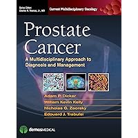 Prostate Cancer: A Multidisciplinary Approach to Diagnosis and Management (Current Multidisciplinary Oncology) Prostate Cancer: A Multidisciplinary Approach to Diagnosis and Management (Current Multidisciplinary Oncology) Kindle Hardcover