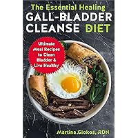 The Essential Healing Gall-Bladder Cleanse Diet: Ultimate Meal Recipes to Clean Bladder & Live Healthy The Essential Healing Gall-Bladder Cleanse Diet: Ultimate Meal Recipes to Clean Bladder & Live Healthy Kindle Paperback