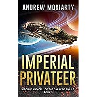 Imperial Privateer: Decline and Fall of the Galactic Empire Book 5 Imperial Privateer: Decline and Fall of the Galactic Empire Book 5 Kindle Paperback Hardcover