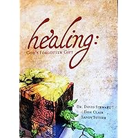 Healing: God's Forgotten Gift Healing: God's Forgotten Gift Paperback