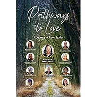 Pathways To Love: A Journey of Love Stories Pathways To Love: A Journey of Love Stories Kindle Paperback