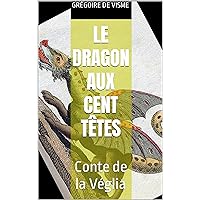 Le dragon aux cent têtes: Conte de la Véglia (French Edition) Le dragon aux cent têtes: Conte de la Véglia (French Edition) Kindle Paperback