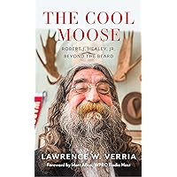 The Cool Moose: Robert J. Healey, Jr, Beyond the Beard The Cool Moose: Robert J. Healey, Jr, Beyond the Beard Kindle Audible Audiobook Paperback