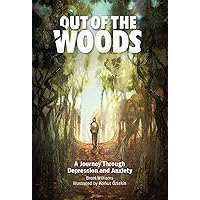 Out of the Woods: A Journey Through Depression and Anxiety Out of the Woods: A Journey Through Depression and Anxiety Kindle Hardcover