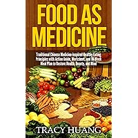 Food As Medicine: Traditional Chinese Medicine-Inspired Healthy Eating Principles with Action Guide, Worksheet, and 10-Week Meal Plan to Restore Health, Beauty, and Mind Food As Medicine: Traditional Chinese Medicine-Inspired Healthy Eating Principles with Action Guide, Worksheet, and 10-Week Meal Plan to Restore Health, Beauty, and Mind Kindle Paperback