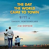 The Day the World Came to Town: 9/11 in Gander, Newfoundland The Day the World Came to Town: 9/11 in Gander, Newfoundland Paperback Audible Audiobook Kindle Hardcover MP3 CD