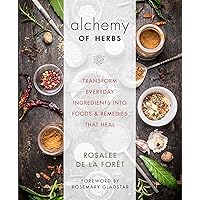 Alchemy of Herbs: Transform Everyday Ingredients into Foods and Remedies That Heal Alchemy of Herbs: Transform Everyday Ingredients into Foods and Remedies That Heal Kindle Paperback Spiral-bound