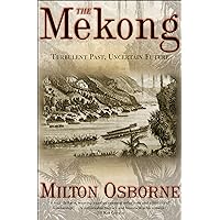 The Mekong: Turbulent Past, Uncertain Future The Mekong: Turbulent Past, Uncertain Future Kindle Paperback Hardcover