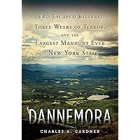 Dannemora: Two Escaped Killers, Three Weeks of Terror, and the Largest Manhunt Ever in New York State Dannemora: Two Escaped Killers, Three Weeks of Terror, and the Largest Manhunt Ever in New York State Kindle Hardcover Audible Audiobook Paperback Audio CD