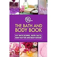 The Bath and Body Book: DIY Bath Bombs, Bath Salts, Body Butter and Body Scrubs The Bath and Body Book: DIY Bath Bombs, Bath Salts, Body Butter and Body Scrubs Kindle Paperback