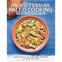 Mediterranean Paleo Cooking: Over 150 Fresh Coastal Recipes for a Relaxed, Gluten-Free Lifestyle Mediterranean Paleo Cooking: Over 150 Fresh Coastal Recipes for a Relaxed, Gluten-Free Lifestyle Paperback Kindle