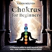 Chakras for Beginners: A Complete Guide to Open, Balance, and Heal Your Chakras for Positive Energy Chakras for Beginners: A Complete Guide to Open, Balance, and Heal Your Chakras for Positive Energy Kindle Audible Audiobook Paperback