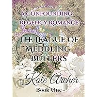 A Confounding Regency Romance (The League of Meddling Butlers Book 1) A Confounding Regency Romance (The League of Meddling Butlers Book 1) Kindle Paperback