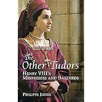 The Other Tudors Henry VIII's Mistresses and Bastards The Other Tudors Henry VIII's Mistresses and Bastards Hardcover Kindle Paperback