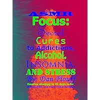ASMR focus: secret cures to addictions, alcohol, insomnia, and stress ASMR focus: secret cures to addictions, alcohol, insomnia, and stress Kindle Audible Audiobook Paperback