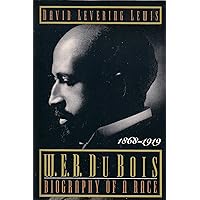W. E. B. Du Bois: Biography of a Race, 1868-1919 W. E. B. Du Bois: Biography of a Race, 1868-1919 Paperback Kindle Hardcover
