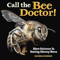 Call the Bee Doctor!: How Science Is Saving Honey Bees (Sandra Markle's Science Discoveries) Call the Bee Doctor!: How Science Is Saving Honey Bees (Sandra Markle's Science Discoveries) Library Binding