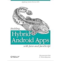 Building Hybrid Android Apps with Java and JavaScript: Applying Native Device APIs (Japplying Native Device Apis) Building Hybrid Android Apps with Java and JavaScript: Applying Native Device APIs (Japplying Native Device Apis) Kindle Paperback