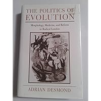 The Politics of Evolution, Morphology, Medicine, and Reform in Radical London The Politics of Evolution, Morphology, Medicine, and Reform in Radical London Hardcover eTextbook Paperback