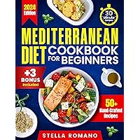 Mediterranean Diet Cookbook for Beginners: A Quick and Easy Guide to Creating Nutrient Rich, Heart Healthy Dishes in 30 Minutes or Less | Includes 7 Day Quick Start Meal Plan