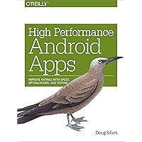 High Performance Android Apps: Improve Ratings with Speed, Optimizations, and Testing High Performance Android Apps: Improve Ratings with Speed, Optimizations, and Testing Kindle Paperback