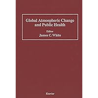 Global Atmospheric Change and Public Health Global Atmospheric Change and Public Health Kindle Paperback