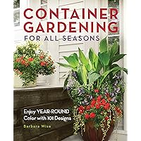 Container Gardening for All Seasons: Enjoy Year-Round Color with 101 Designs Container Gardening for All Seasons: Enjoy Year-Round Color with 101 Designs Kindle Paperback