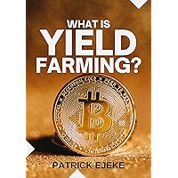 What Is Yield Farming?: Make Passive Income Yield Farming In Decentralized Finance (DeFi) & Liquidity Mining | Crypto Assets Investing, Trading & staking Crypto, NFTs, Bitcoin, Ethereum, & Metaverse What Is Yield Farming?: Make Passive Income Yield Farming In Decentralized Finance (DeFi) & Liquidity Mining | Crypto Assets Investing, Trading & staking Crypto, NFTs, Bitcoin, Ethereum, & Metaverse Kindle Hardcover Paperback