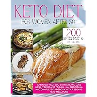 Keto Diet for Women After 50: 200 Ketogenic & Easy Recipes to Finally Help You Burn Fat and Lose Weight Once and For All + an Additional and Complete Guidebook With a 28-Days Keto Meal Plan Keto Diet for Women After 50: 200 Ketogenic & Easy Recipes to Finally Help You Burn Fat and Lose Weight Once and For All + an Additional and Complete Guidebook With a 28-Days Keto Meal Plan Kindle Paperback