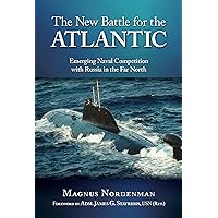 The New Battle for the Atlantic: Emerging Naval Competition with Russia in the Far North The New Battle for the Atlantic: Emerging Naval Competition with Russia in the Far North Kindle Hardcover