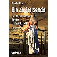 Die Zeitreisende, Gesamtausgabe: Ein Leben zwischen Tod und Unsterblichkeit (German Edition)