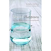Beyond Happiness: The Zen Way to True Contentment Beyond Happiness: The Zen Way to True Contentment Paperback Kindle Audible Audiobook Hardcover