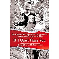 If I Can't Have You: Susan Powell, Her Mysterious Disappearance, and the Murder of Her Children If I Can't Have You: Susan Powell, Her Mysterious Disappearance, and the Murder of Her Children Audible Audiobook Mass Market Paperback Kindle Hardcover