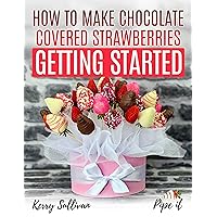 HOW TO MAKE CHOCOLATE COVERED STRAWBERRIES: GETTING STARTED