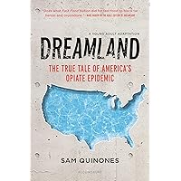 Dreamland (YA edition): The True Tale of America's Opiate Epidemic Dreamland (YA edition): The True Tale of America's Opiate Epidemic Hardcover Audible Audiobook Kindle