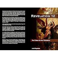 Revelation 12: The Primer for the Tribulation Revelation 12: The Primer for the Tribulation Kindle Paperback