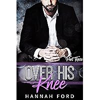 Over His Knee (Part Three) Over His Knee (Part Three) Kindle