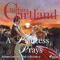 A Princess Prays: Barbara Cartland's Pink Collection 51 A Princess Prays: Barbara Cartland's Pink Collection 51 Audible Audiobook Kindle Paperback