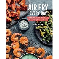 Air Fry Every Day: 75 Recipes to Fry, Roast, and Bake Using Your Air Fryer: A Cookbook Air Fry Every Day: 75 Recipes to Fry, Roast, and Bake Using Your Air Fryer: A Cookbook Hardcover Kindle