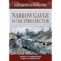 Narrow Gauge in the Ypres Sector: Before, During and After the First World War (Allied Railways of the Western Front) Narrow Gauge in the Ypres Sector: Before, During and After the First World War (Allied Railways of the Western Front) Hardcover Kindle