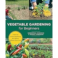 Vegetable Gardening for Beginners: Learn to Grow Anything No Matter Where You Live (New Shoe Press) Vegetable Gardening for Beginners: Learn to Grow Anything No Matter Where You Live (New Shoe Press) Paperback Kindle