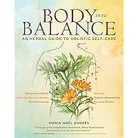 Body into Balance: An Herbal Guide to Holistic Self-Care Body into Balance: An Herbal Guide to Holistic Self-Care Paperback Audible Audiobook Kindle Hardcover Audio CD